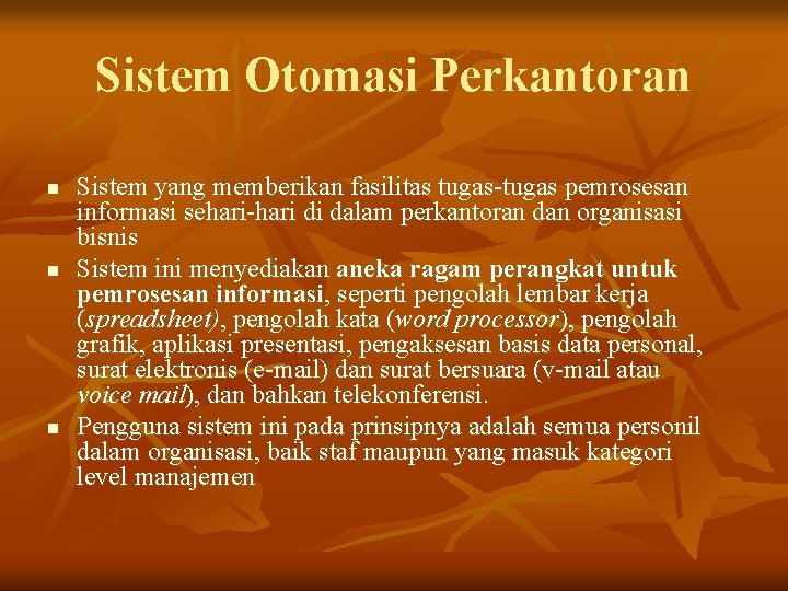 Sistem Otomasi Perkantoran n Sistem yang memberikan fasilitas tugas-tugas pemrosesan informasi sehari-hari di dalam