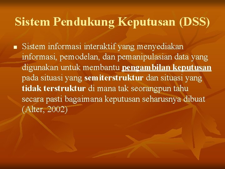 Sistem Pendukung Keputusan (DSS) n Sistem informasi interaktif yang menyediakan informasi, pemodelan, dan pemanipulasian