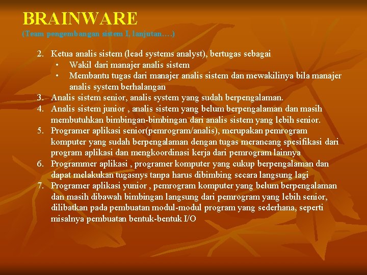 BRAINWARE (Team pengembangan sistem I, lanjutan…. ) 2. Ketua analis sistem (lead systems analyst),