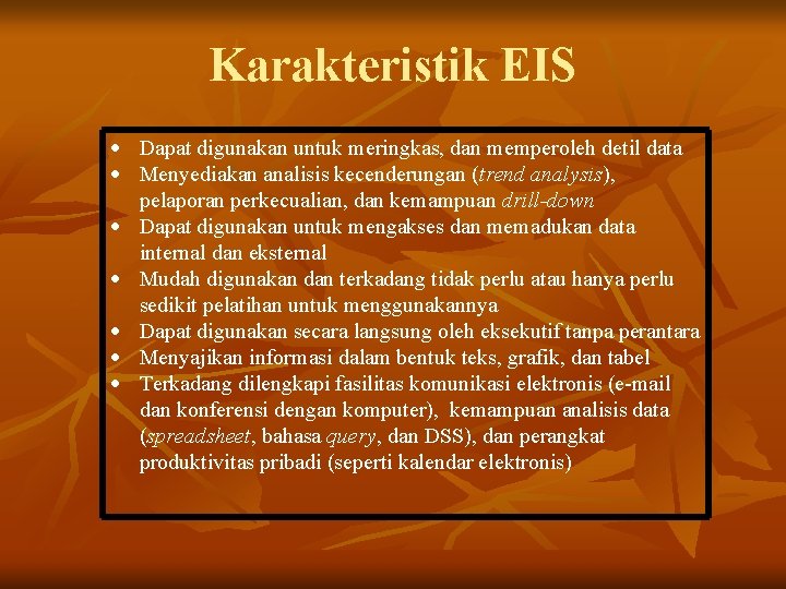 Karakteristik EIS Dapat digunakan untuk meringkas, dan memperoleh detil data Menyediakan analisis kecenderungan (trend