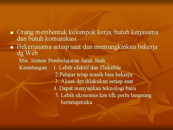 n n Orang membentuk kelompok kerja, butuh kerjasama dan butuh komunikasi Bekerjasama setiap saat