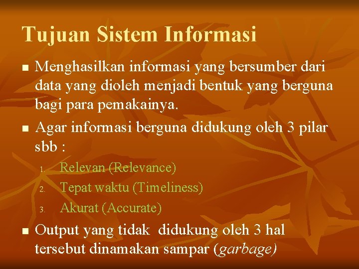 Tujuan Sistem Informasi n n Menghasilkan informasi yang bersumber dari data yang dioleh menjadi