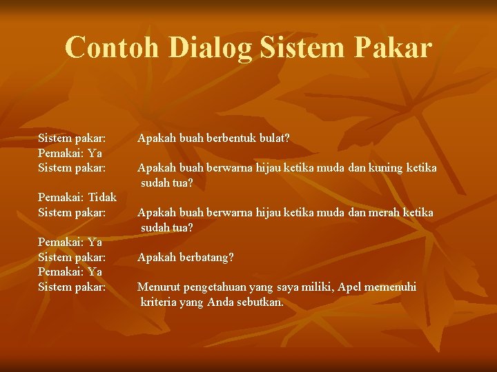 Contoh Dialog Sistem Pakar Sistem pakar: Pemakai: Ya Sistem pakar: Pemakai: Tidak Sistem pakar: