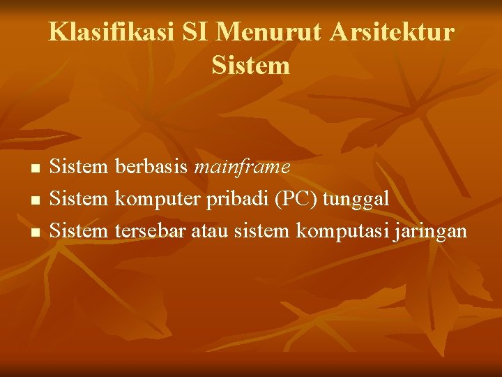 Klasifikasi SI Menurut Arsitektur Sistem n n n Sistem berbasis mainframe Sistem komputer pribadi