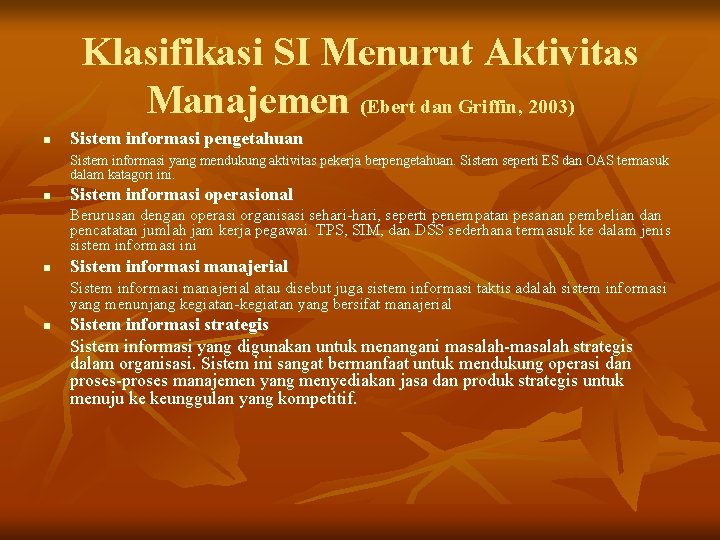 Klasifikasi SI Menurut Aktivitas Manajemen (Ebert dan Griffin, 2003) n Sistem informasi pengetahuan Sistem