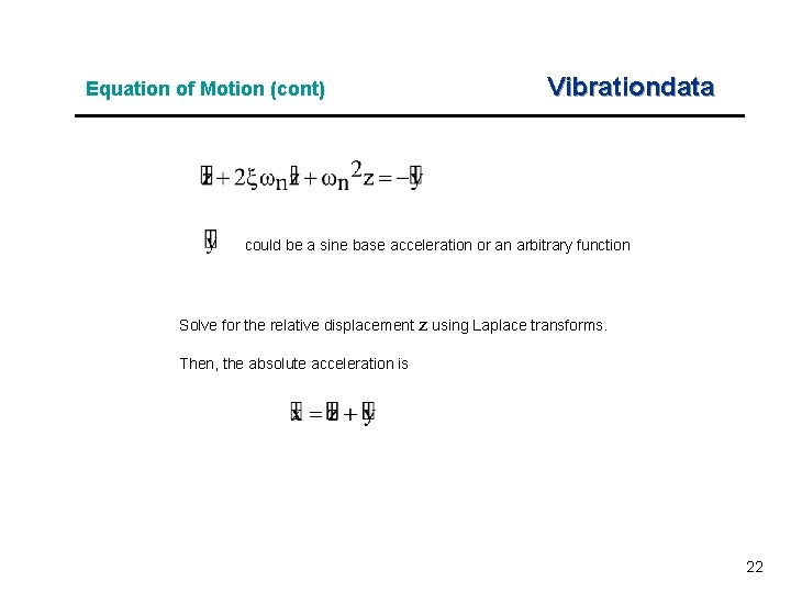 Equation of Motion (cont) Vibrationdata could be a sine base acceleration or an arbitrary Equation of Motion (cont) Vibrationdata could be a sine base acceleration or an arbitrary