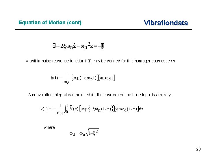 Equation of Motion (cont) Vibrationdata A unit impulse response function h(t) may be defined Equation of Motion (cont) Vibrationdata A unit impulse response function h(t) may be defined