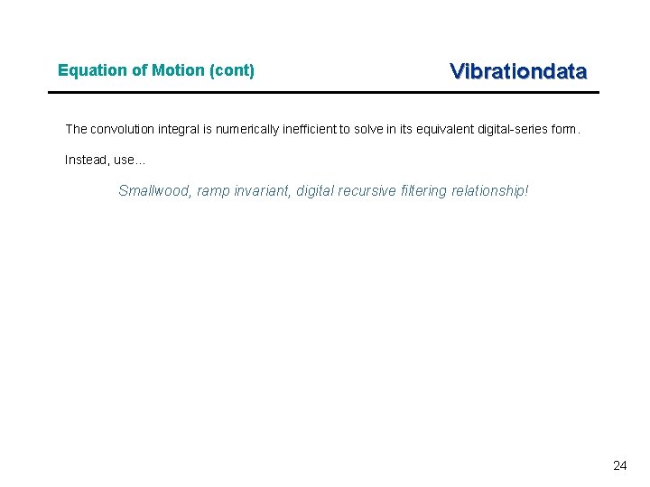 Equation of Motion (cont) Vibrationdata The convolution integral is numerically inefficient to solve in Equation of Motion (cont) Vibrationdata The convolution integral is numerically inefficient to solve in