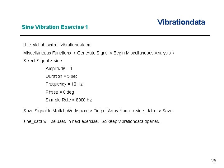 Sine Vibration Exercise 1 Vibrationdata Use Matlab script: vibrationdata. m Miscellaneous Functions > Generate Sine Vibration Exercise 1 Vibrationdata Use Matlab script: vibrationdata. m Miscellaneous Functions > Generate