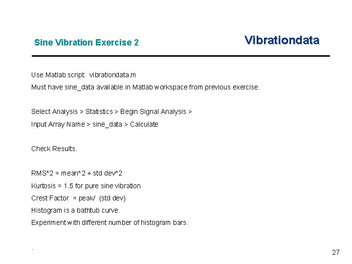 Sine Vibration Exercise 2 Vibrationdata Use Matlab script: vibrationdata. m Must have sine_data available Sine Vibration Exercise 2 Vibrationdata Use Matlab script: vibrationdata. m Must have sine_data available