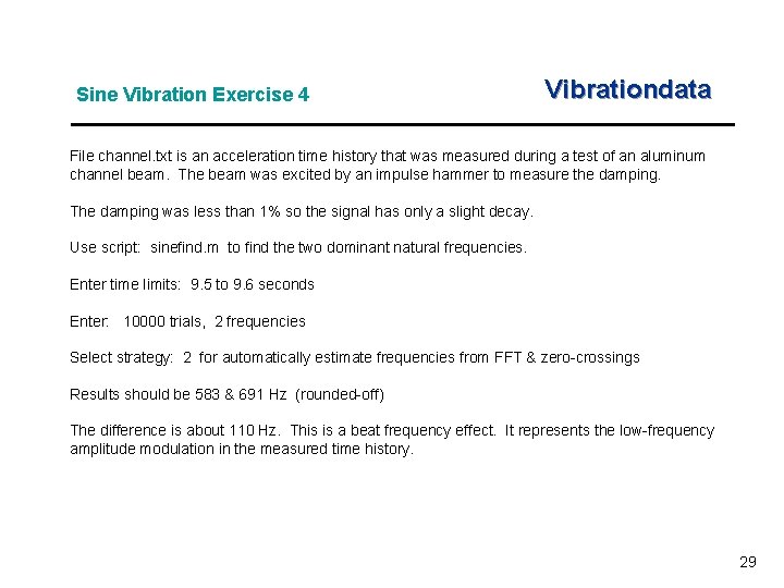 Sine Vibration Exercise 4 Vibrationdata File channel. txt is an acceleration time history that