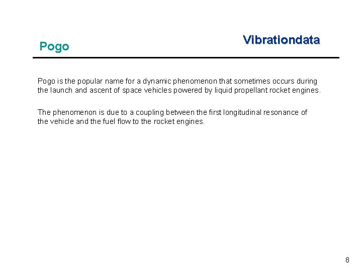 Pogo Vibrationdata Pogo is the popular name for a dynamic phenomenon that sometimes occurs