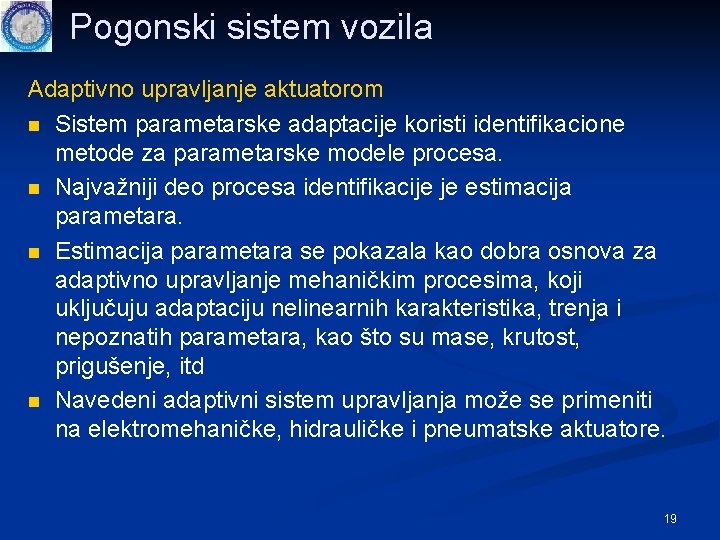 Pogonski sistem vozila Adaptivno upravljanje aktuatorom n Sistem parametarske adaptacije koristi identifikacione metode za