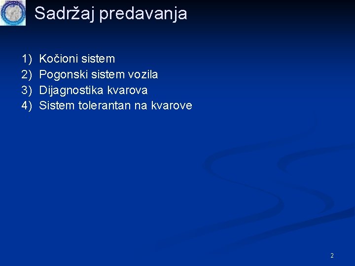 Sadržaj predavanja 1) 2) 3) 4) Kočioni sistem Pogonski sistem vozila Dijagnostika kvarova Sistem