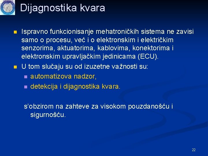 Dijagnostika kvara n n Ispravno funkcionisanje mehatroničkih sistema ne zavisi samo o procesu, već