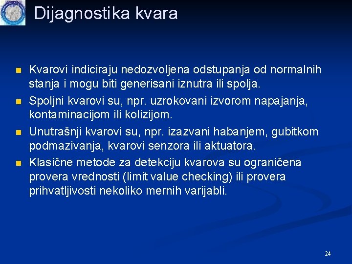 Dijagnostika kvara n n Kvarovi indiciraju nedozvoljena odstupanja od normalnih stanja i mogu biti