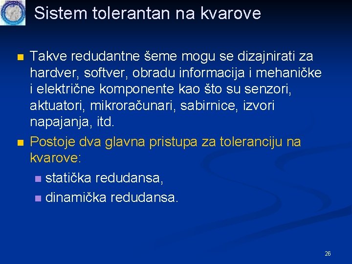 Sistem tolerantan na kvarove n n Takve redudantne šeme mogu se dizajnirati za hardver,