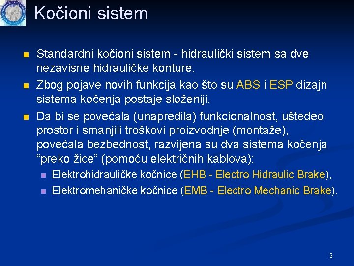 Kočioni sistem n n n Standardni kočioni sistem - hidraulički sistem sa dve nezavisne