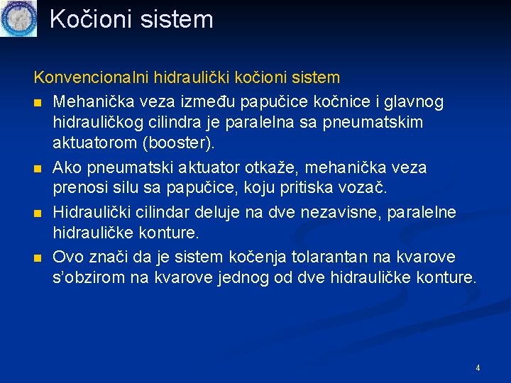 Kočioni sistem Konvencionalni hidraulički kočioni sistem n Mehanička veza između papučice kočnice i glavnog