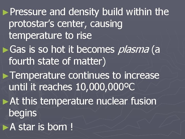 ►Pressure and density build within the protostar’s center, causing temperature to rise ►Gas is