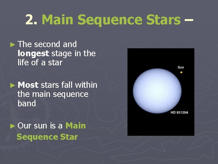 2. Main Sequence Stars – ► The second and longest stage in the life