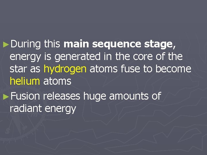►During this main sequence stage, energy is generated in the core of the star