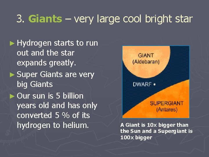 3. Giants – very large cool bright star ► Hydrogen starts to run out