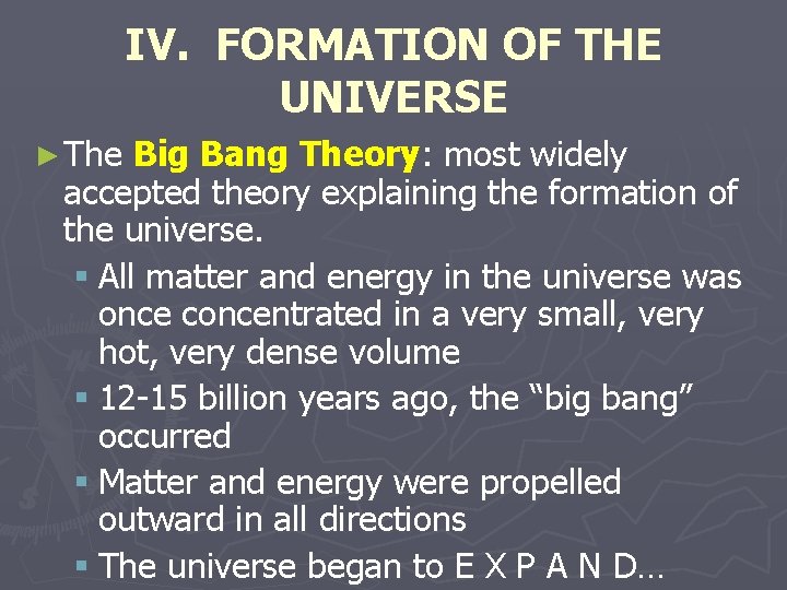 IV. FORMATION OF THE UNIVERSE ► The Big Bang Theory: most widely accepted theory