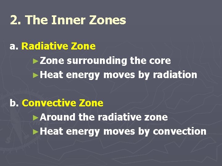 2. The Inner Zones a. Radiative Zone ►Zone surrounding the core ►Heat energy moves