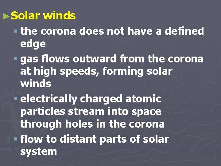 ►Solar winds § the corona does not have a defined edge § gas flows