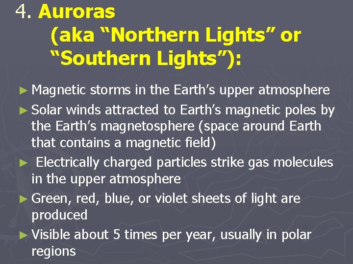 4. Auroras (aka “Northern Lights” or “Southern Lights”): ► Magnetic storms in the Earth’s