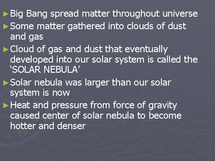 ► Big Bang spread matter throughout universe ► Some matter gathered into clouds of