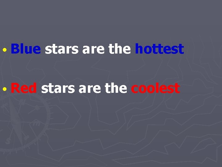  • Blue stars are the hottest • Red stars are the coolest 