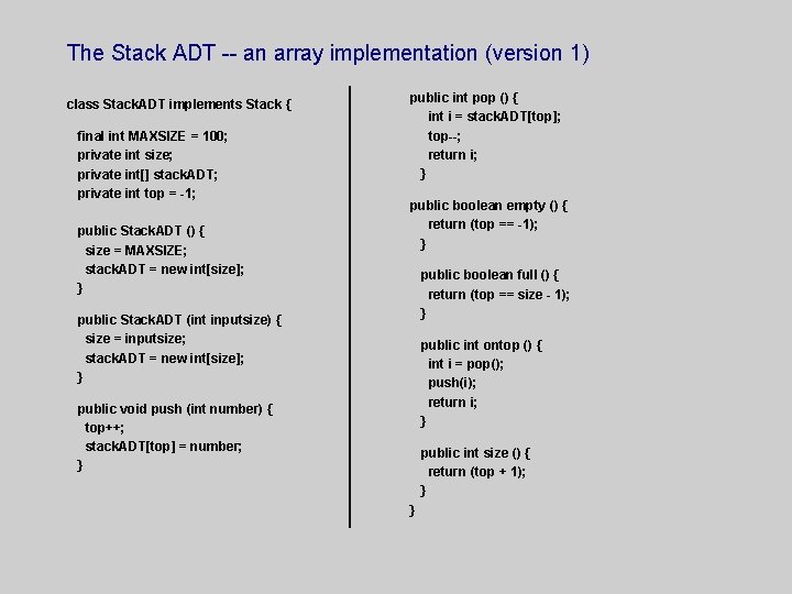 The Stack ADT -- an array implementation (version 1) class Stack. ADT implements Stack