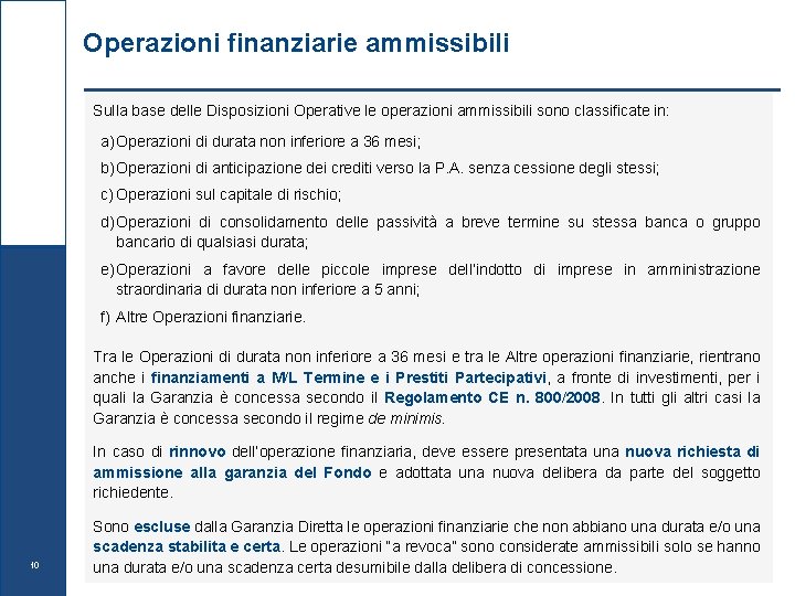 Operazioni finanziarie ammissibili Sulla base delle Disposizioni Operative le operazioni ammissibili sono classificate in: