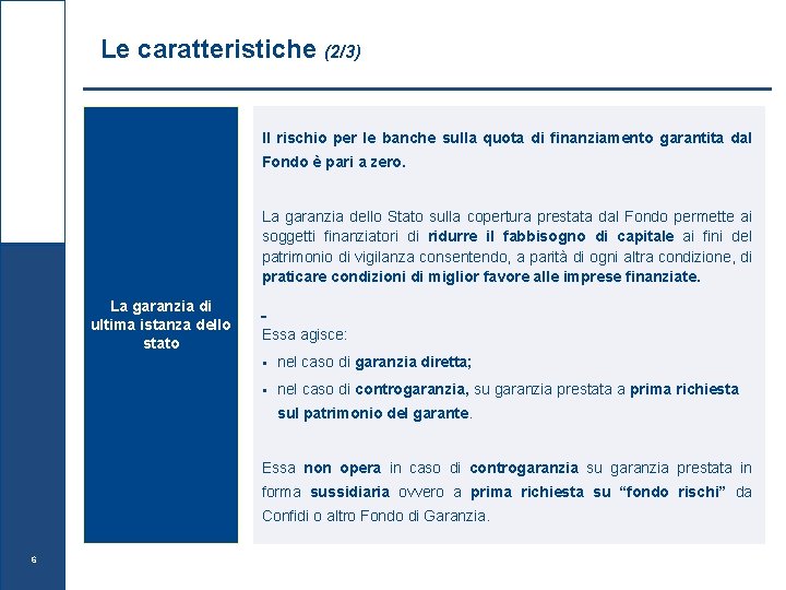 Le caratteristiche (2/3) Il rischio per le banche sulla quota di finanziamento garantita dal