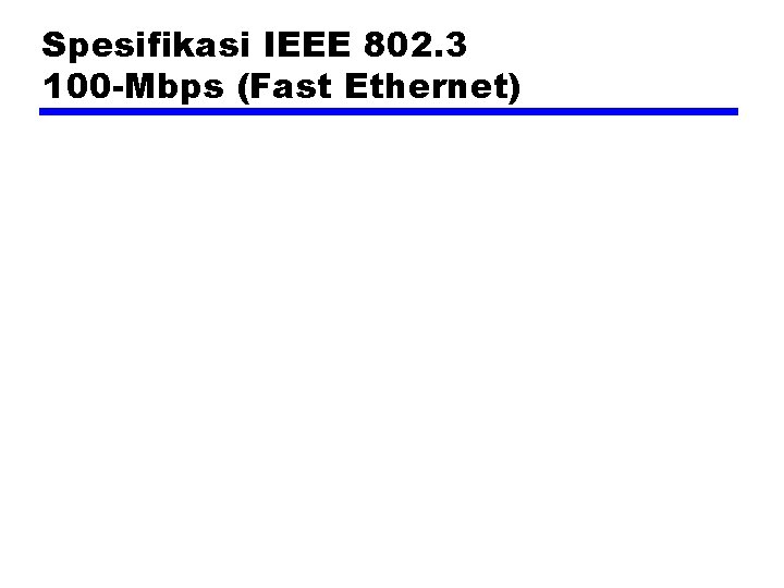 Spesifikasi IEEE 802. 3 100 -Mbps (Fast Ethernet) 