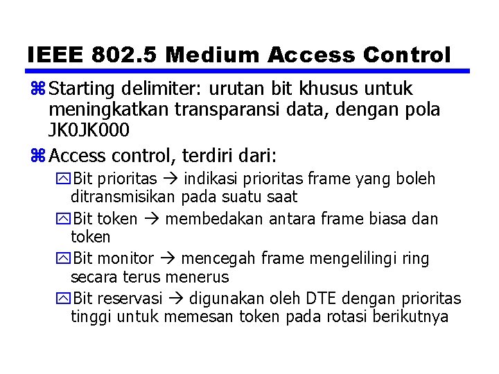 IEEE 802. 5 Medium Access Control z Starting delimiter: urutan bit khusus untuk meningkatkan