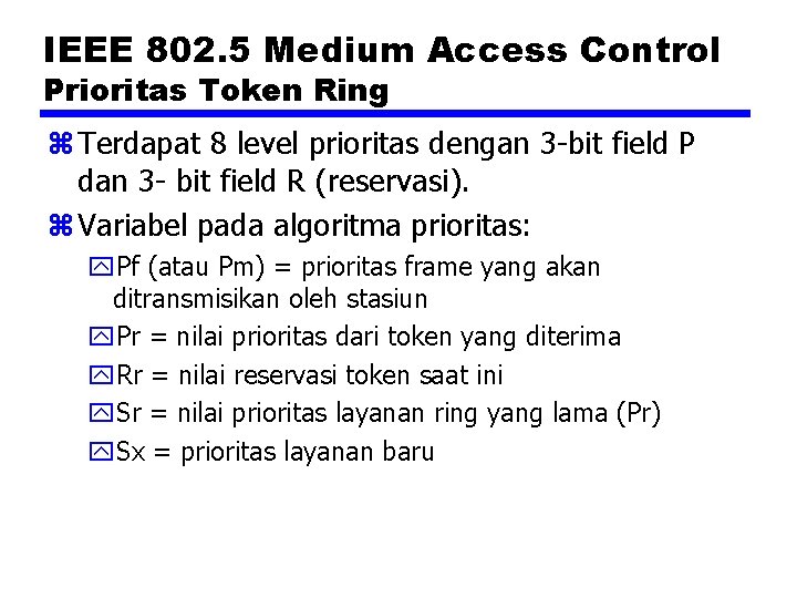 IEEE 802. 5 Medium Access Control Prioritas Token Ring z Terdapat 8 level prioritas