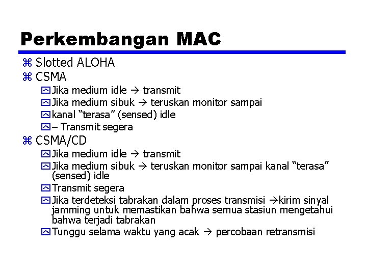 Perkembangan MAC z Slotted ALOHA z CSMA y Jika medium idle transmit y Jika