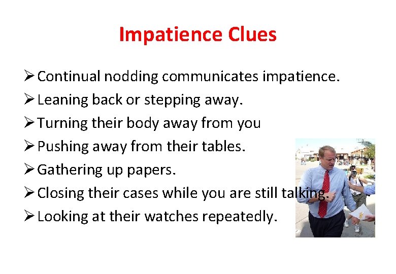 Impatience Clues Ø Continual nodding communicates impatience. Ø Leaning back or stepping away. Ø