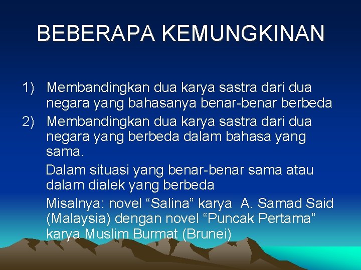 BEBERAPA KEMUNGKINAN 1) Membandingkan dua karya sastra dari dua negara yang bahasanya benar-benar berbeda