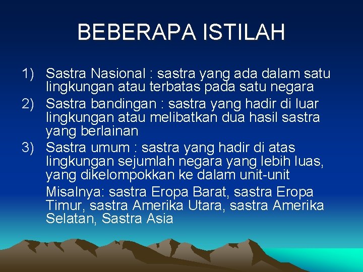 BEBERAPA ISTILAH 1) Sastra Nasional : sastra yang ada dalam satu lingkungan atau terbatas