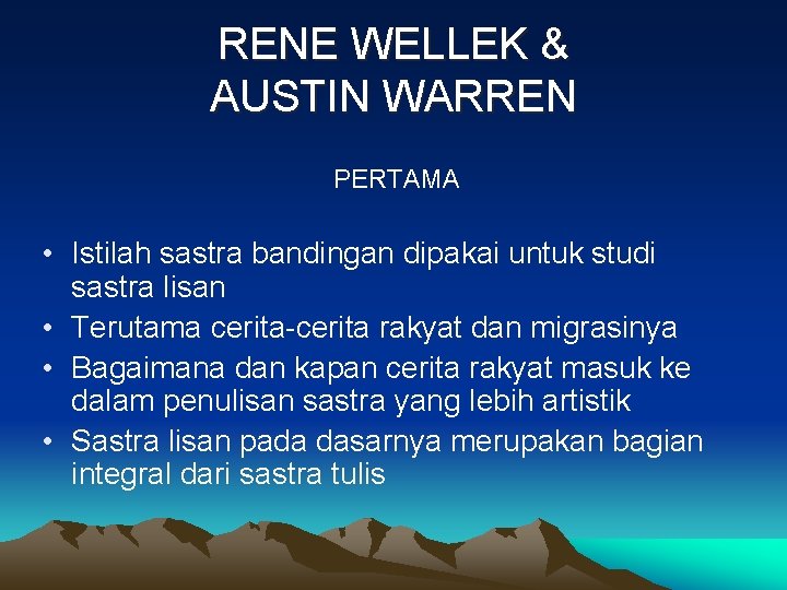 RENE WELLEK & AUSTIN WARREN PERTAMA • Istilah sastra bandingan dipakai untuk studi sastra