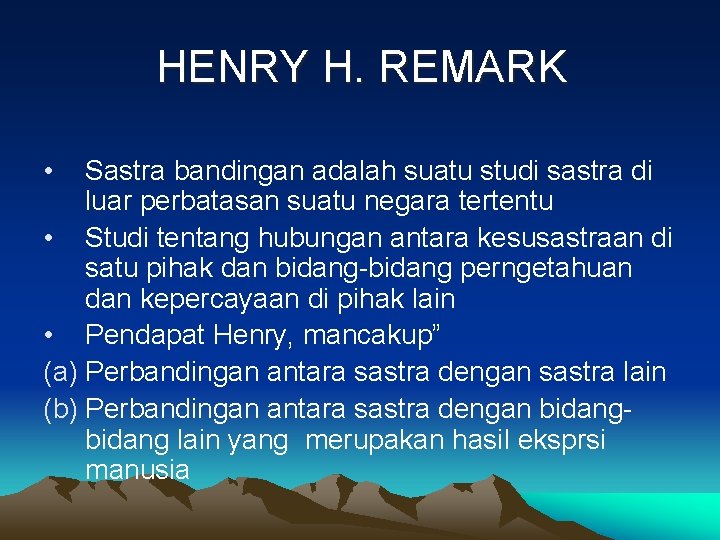 HENRY H. REMARK • Sastra bandingan adalah suatu studi sastra di luar perbatasan suatu