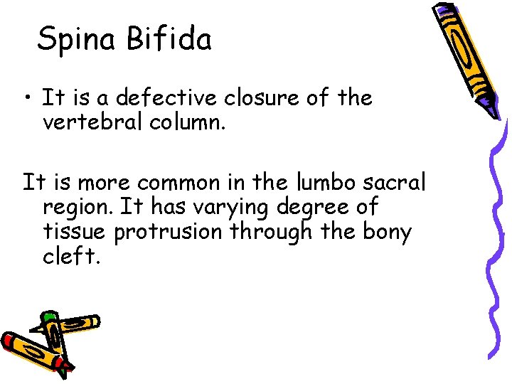 Spina Bifida • It is a defective closure of the vertebral column. It is