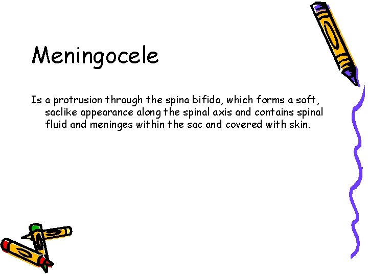 Meningocele Is a protrusion through the spina bifida, which forms a soft, saclike appearance Meningocele Is a protrusion through the spina bifida, which forms a soft, saclike appearance