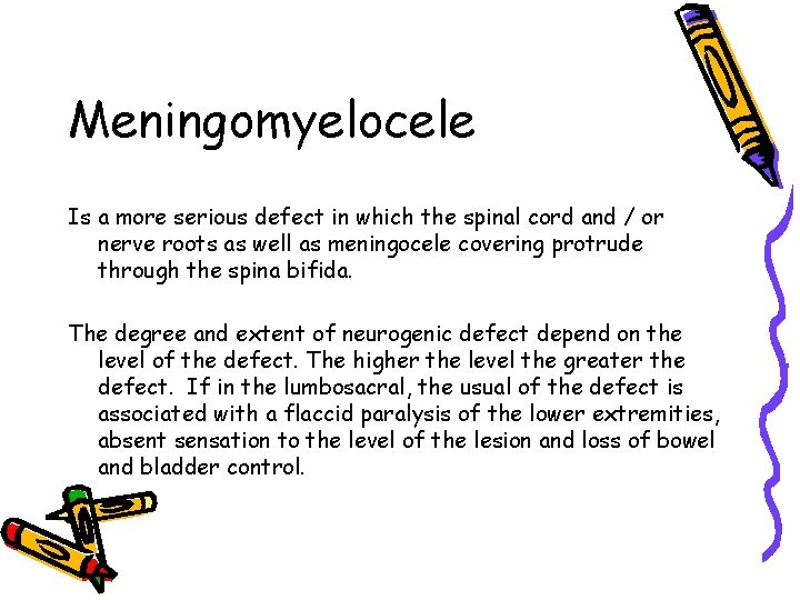 Meningomyelocele Is a more serious defect in which the spinal cord and / or