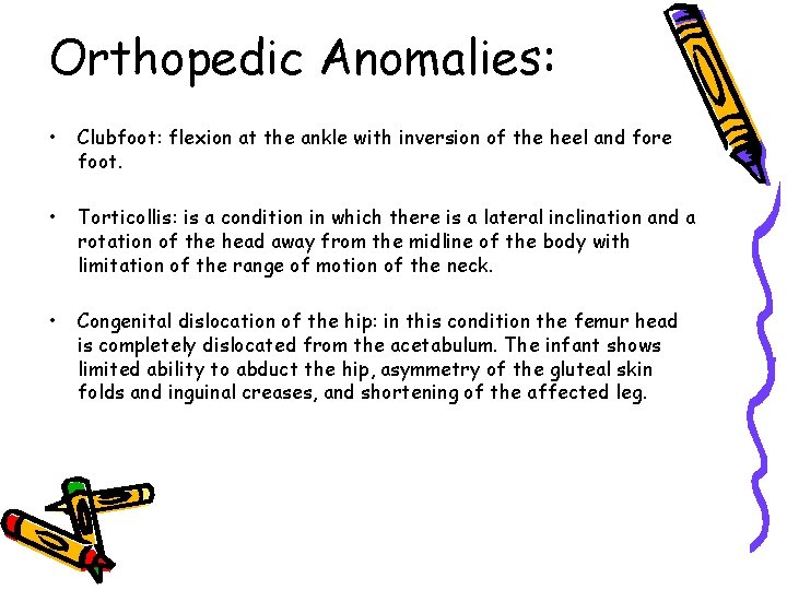 Orthopedic Anomalies: • Clubfoot: flexion at the ankle with inversion of the heel and Orthopedic Anomalies: • Clubfoot: flexion at the ankle with inversion of the heel and