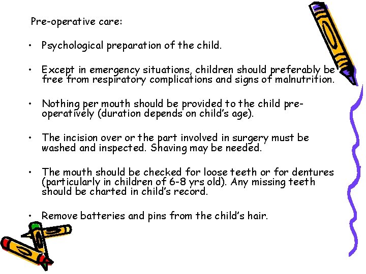 Pre-operative care: • Psychological preparation of the child. • Except in emergency situations, children